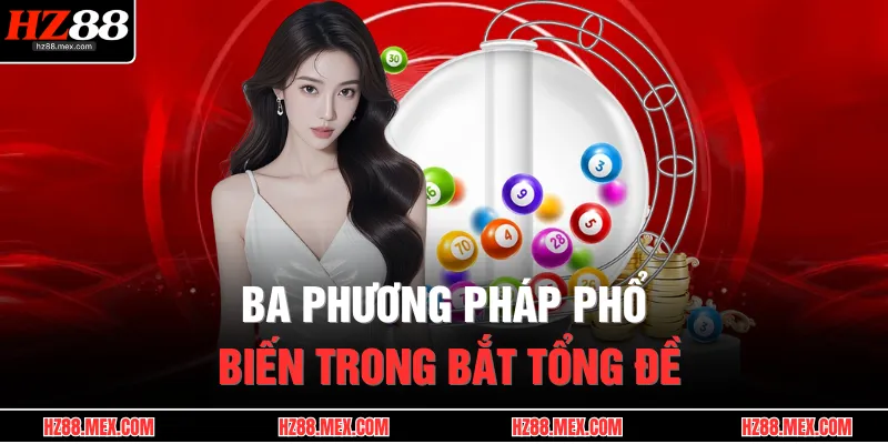Cách Bắt Tổng Đề – Bí Quyết Chuẩn Xác, Trúng Đậm Mỗi Kỳ 4 Ba phương pháp phổ biến trong bắt tổng đề