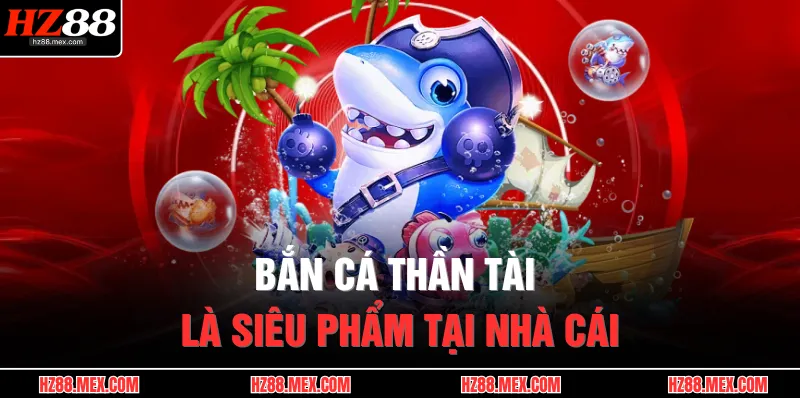 Bắn Cá Thần Tài | Săn Boss Đổi Thưởng, Quà Khủng Về Tay 2 Bắn cá thần tài là siêu phẩm tại nhà cái