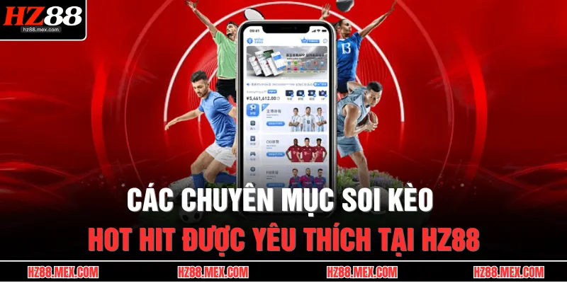 Thể Thao HZ88 3 Các chuyên mục soi kèo hot hit được yêu thích tại HZ88