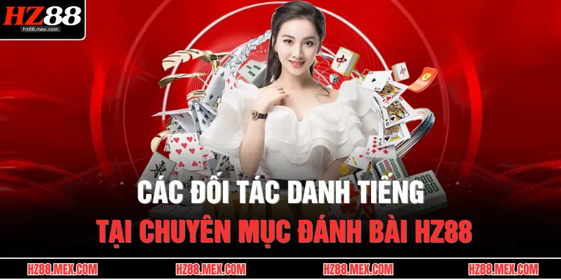 Các đối tác danh tiếng tại chuyên mục đánh bài HZ88