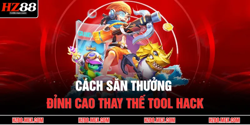 Bắn Cá Hack – Giải Mã Công Cụ Săn Boss Có Thật Không 4 Cách săn thưởng đỉnh cao thay thế tool hack