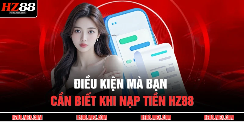 Nạp Tiền HZ88 1 Điều kiện mà bạn cần biết khi nạp tiền HZ88