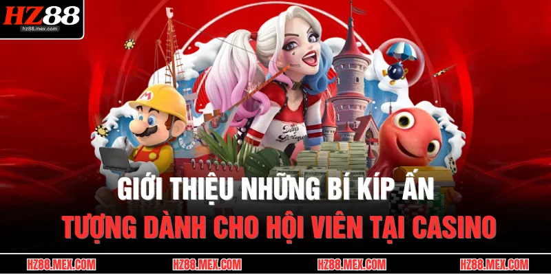 Casino HZ88 4 Giới thiệu những bí kíp ấn tượng dành cho hội viên tại casino