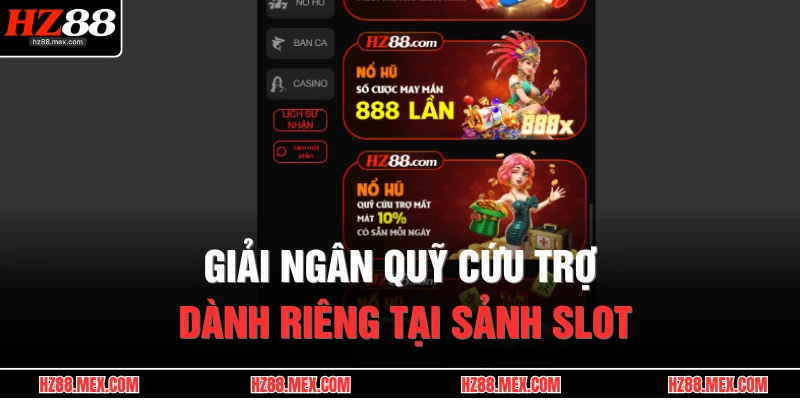 Khuyến Mãi HZ88 3 Giải ngân quỹ cứu trợ dành riêng tại sảnh slot
