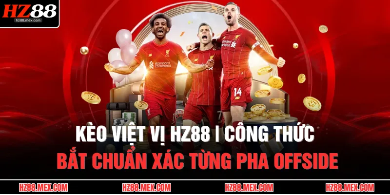 keo viet vi hz88 cong thuc bat chuan xac tung pha offside