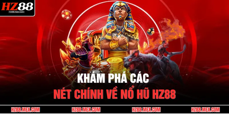 Nổ Hũ HZ88 1 Khám phá các nét chính về nổ hũ HZ88