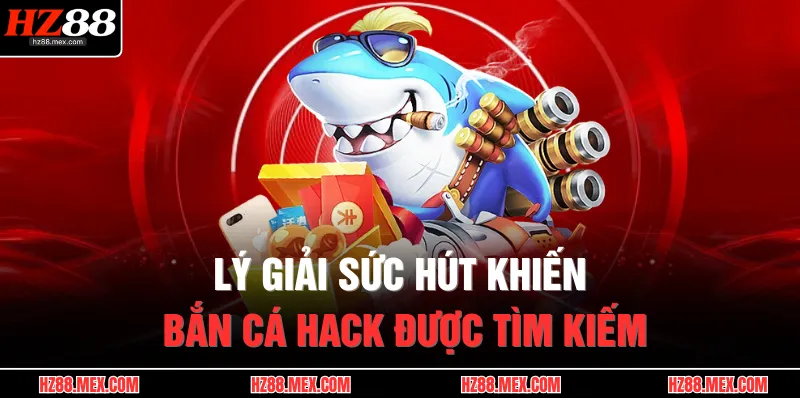 Bắn Cá Hack – Giải Mã Công Cụ Săn Boss Có Thật Không 2 Lý giải sức hút khiến bắn cá hack được tìm kiếm