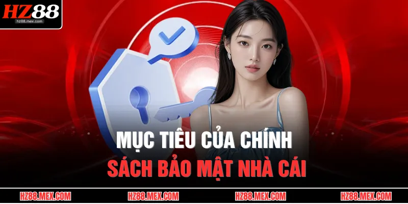 Chính Sách Bảo Mật 1 Mục tiêu của chính sách bảo mật nhà cái