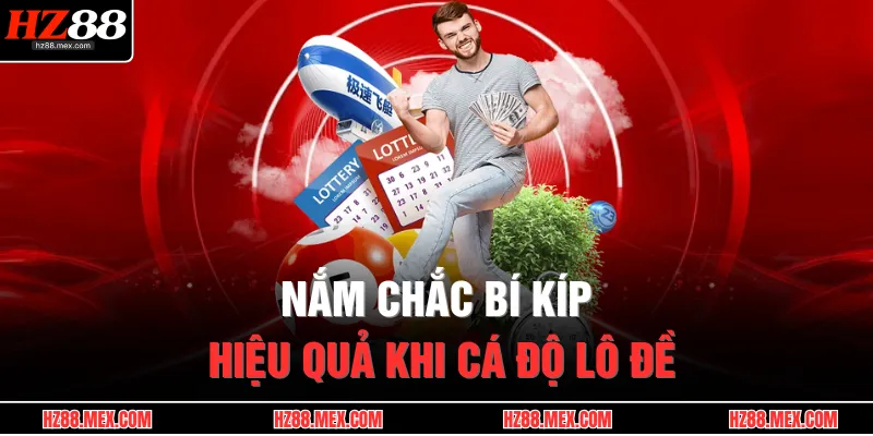 Xổ Số HZ88 4 Nắm chắc bí kíp hiệu quả khi cá độ lô đề