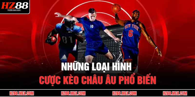 Những loại hình cược kèo châu Âu phổ biến