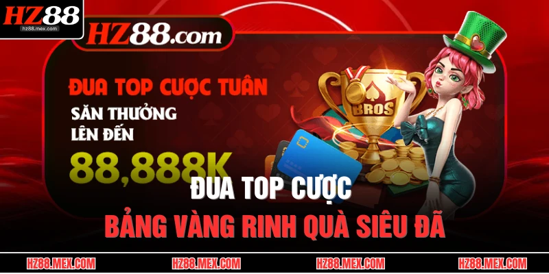Khuyến Mãi HZ88 2 Đua top cược bảng vàng rinh quà siêu đã