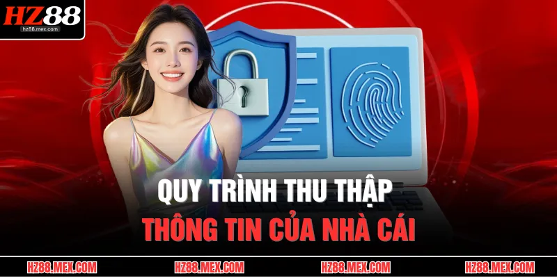 Chính Sách Bảo Mật 2 Quy trình thu thập thông tin của nhà cái