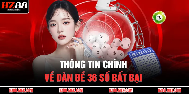 Dàn Đề 36 Số Bất Bại | Phương Pháp Nuôi Khung Ăn Lời Đều Đặn 2 Thông tin chính về dàn đề 36 số bất bại