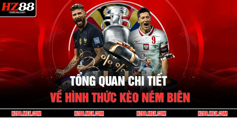 Kèo Ném Biên – Cửa Cược Thú Vị, Dễ Ăn Trong Từng Pha Bóng 2 Tổng quan chi tiết về hình thức kèo ném biên