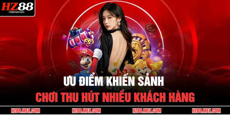 Nổ Hũ HZ88 2 Ưu điểm khiến sảnh chơi thu hút nhiều khách hàng